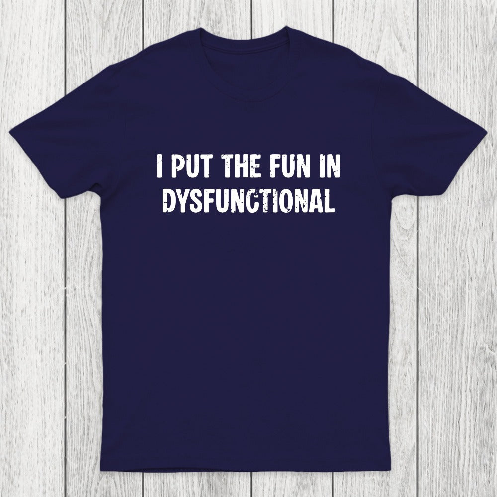 I Put The Fun In Dysfunctional Chicluma T-Shirt