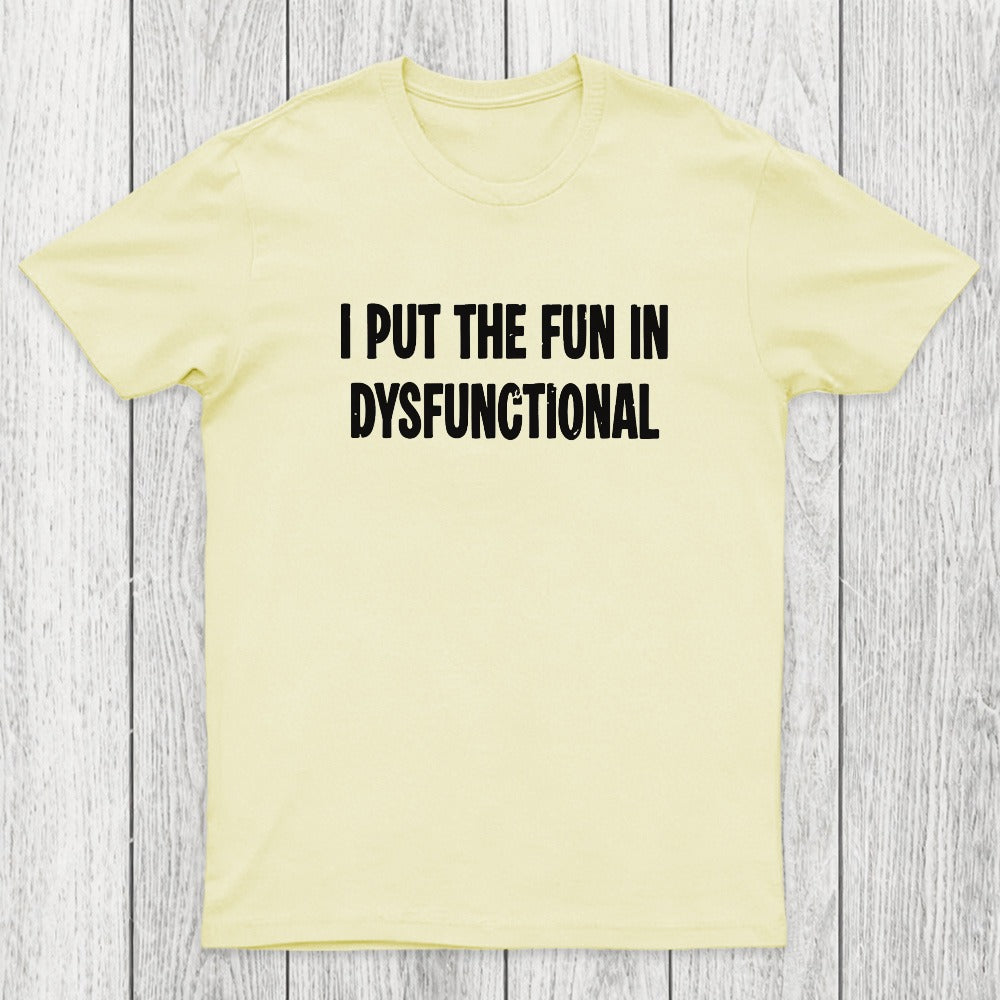 I Put The Fun In Dysfunctional Chicluma T-Shirt