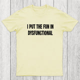 I Put The Fun In Dysfunctional Chicluma T-Shirt