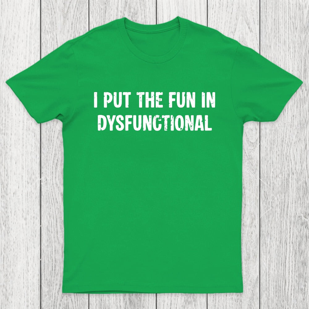 I Put The Fun In Dysfunctional Chicluma T-Shirt