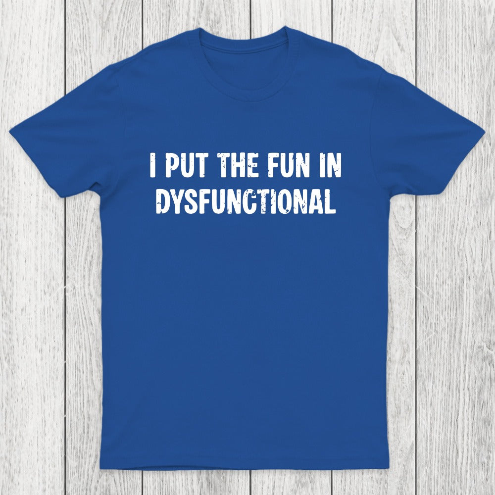 I Put The Fun In Dysfunctional Chicluma T-Shirt