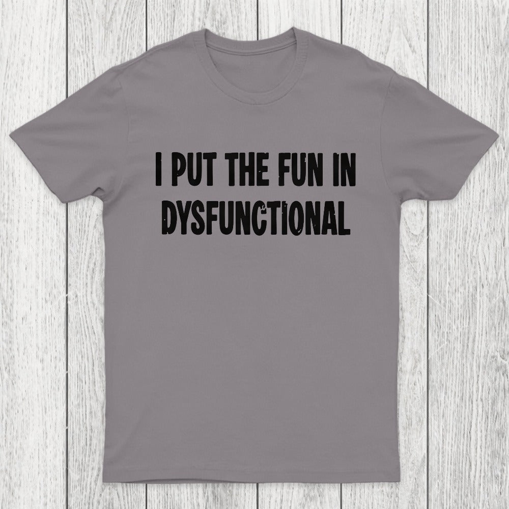 I Put The Fun In Dysfunctional Chicluma T-Shirt