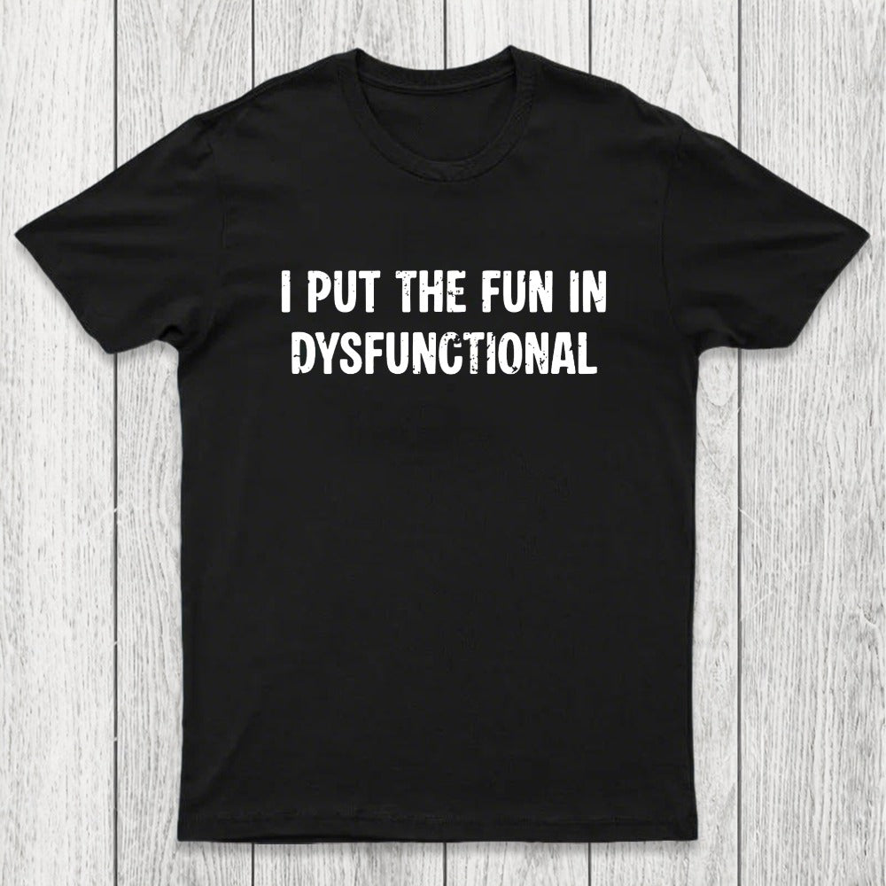 I Put The Fun In Dysfunctional Chicluma T-Shirt