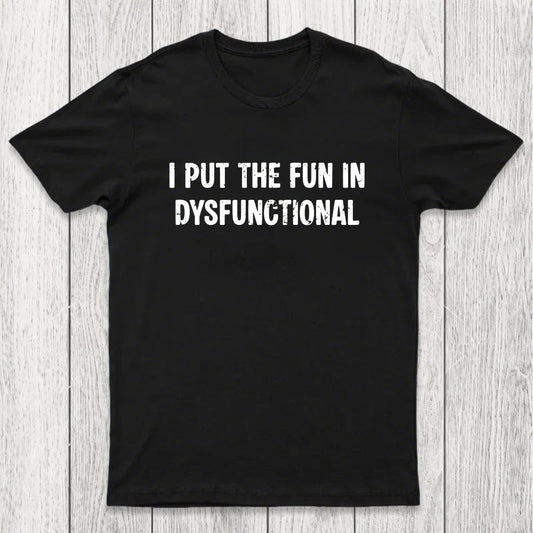 I Put The Fun In Dysfunctional Chicluma T-Shirt