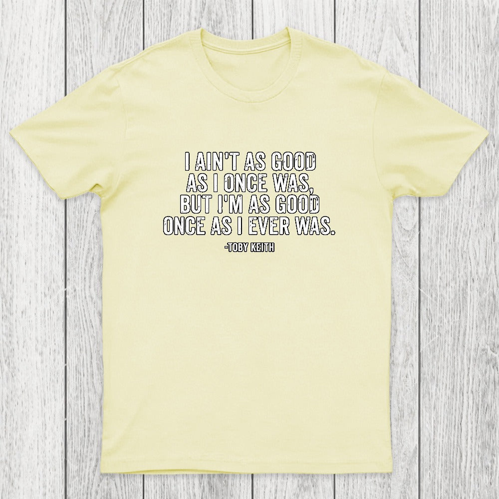 I Ain't As Good As I Once Was Chicluma T-Shirt