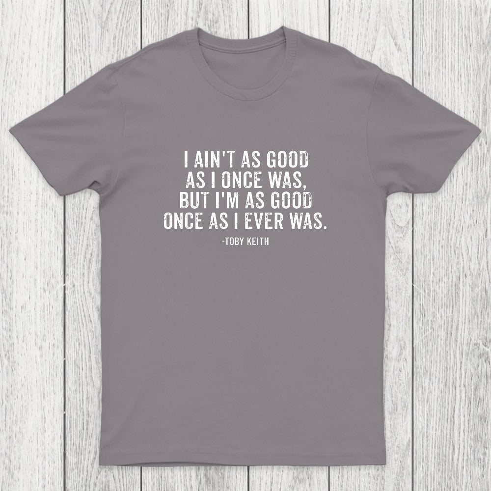 I Ain't As Good As I Once Was Chicluma T-Shirt