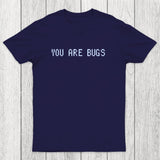 You Are Bugs Chicluma T-Shirt