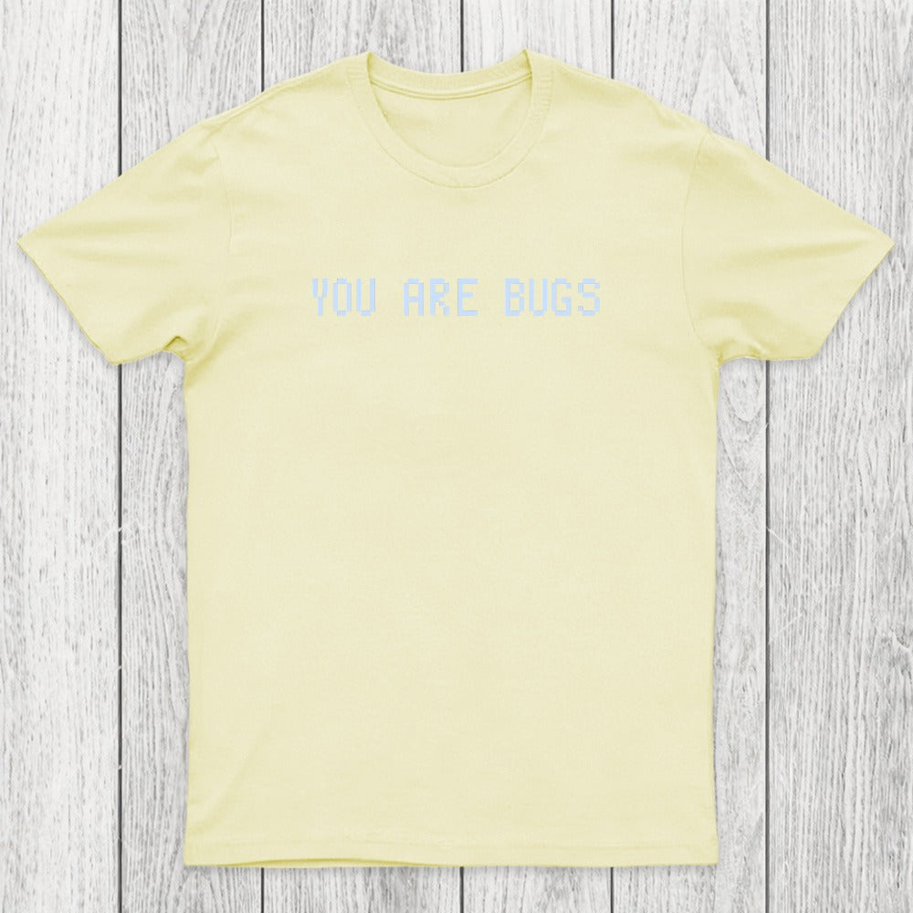 You Are Bugs Chicluma T-Shirt
