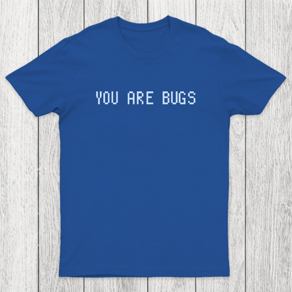 You Are Bugs Chicluma T-Shirt