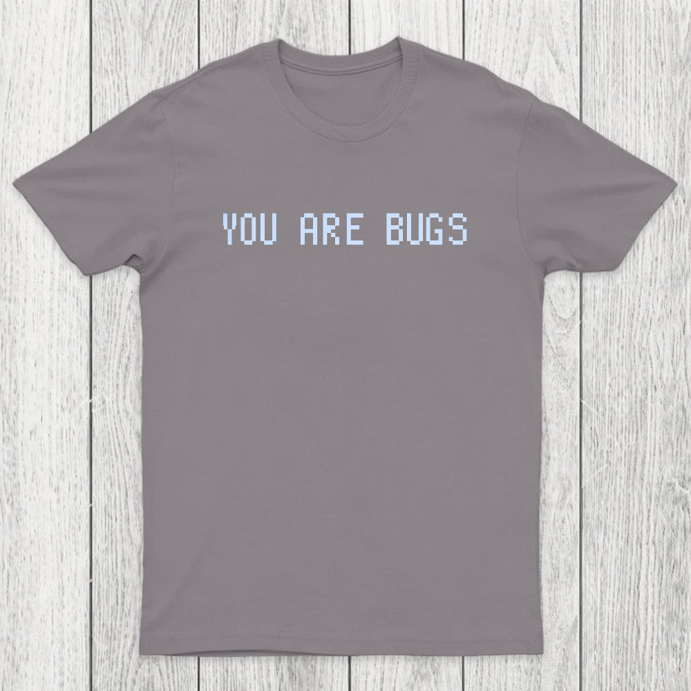 You Are Bugs Chicluma T-Shirt