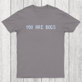 You Are Bugs Chicluma T-Shirt