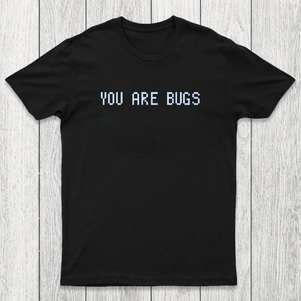 You Are Bugs Chicluma T-Shirt