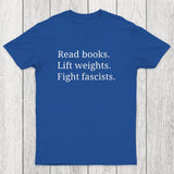 Read Books Lift Weights Fight Fascists Chicluma T-Shirt