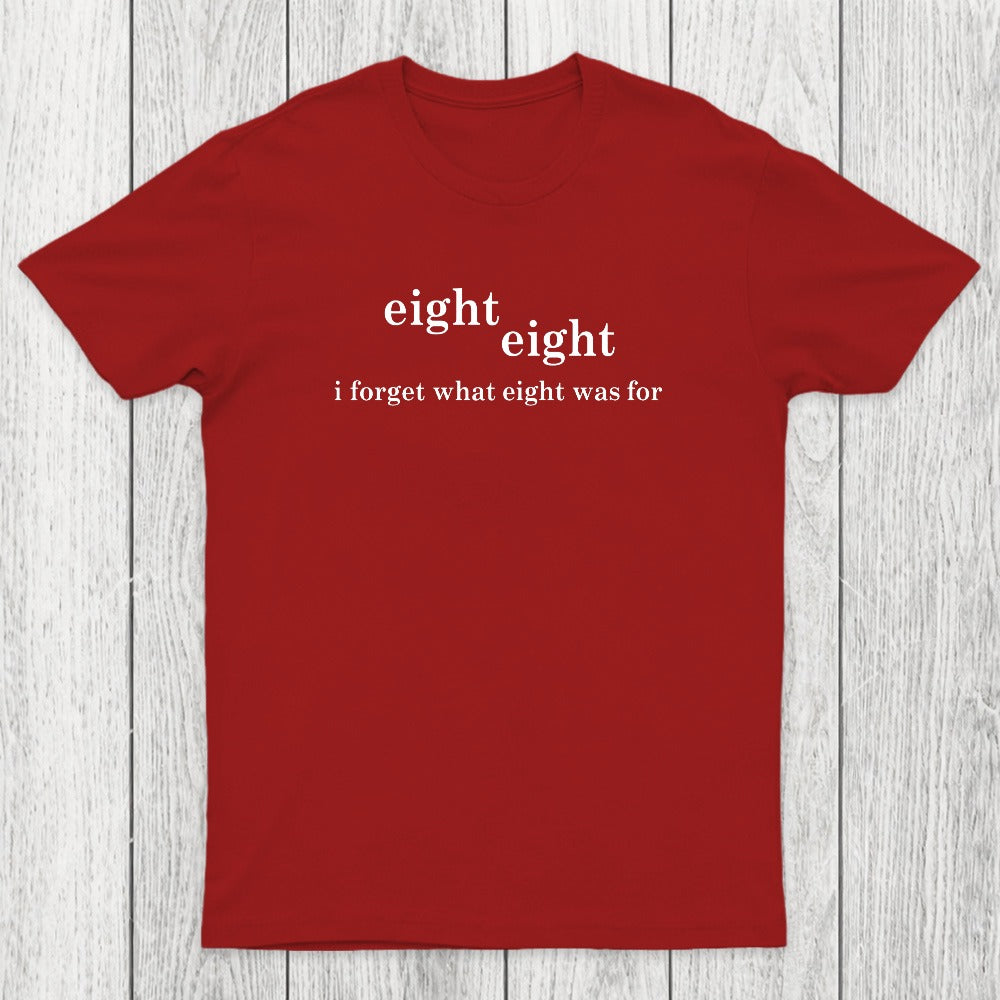 I Forget What Eight Was For Chicluma T-Shirt