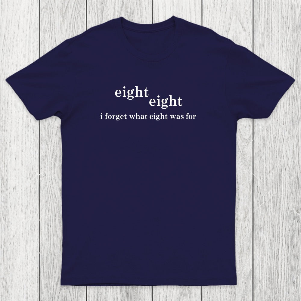 I Forget What Eight Was For Chicluma T-Shirt
