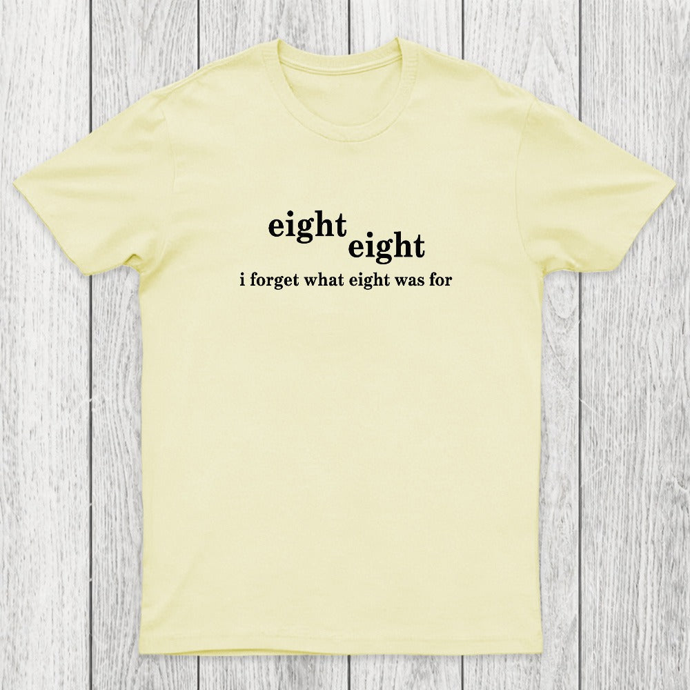 I Forget What Eight Was For Chicluma T-Shirt