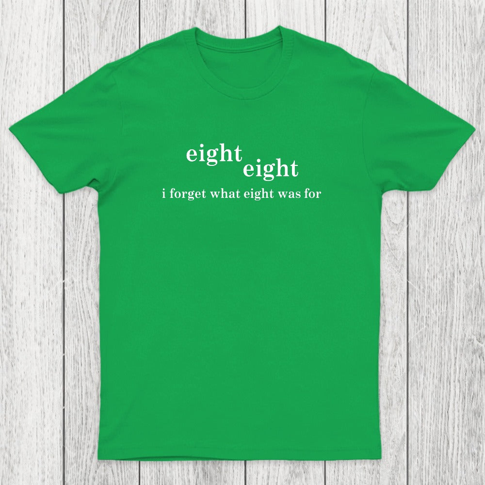 I Forget What Eight Was For Chicluma T-Shirt
