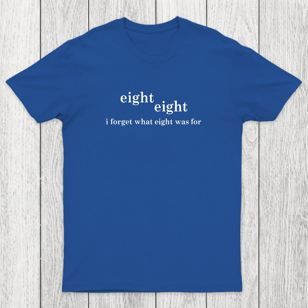 I Forget What Eight Was For Chicluma T-Shirt