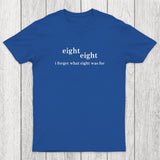 I Forget What Eight Was For Chicluma T-Shirt