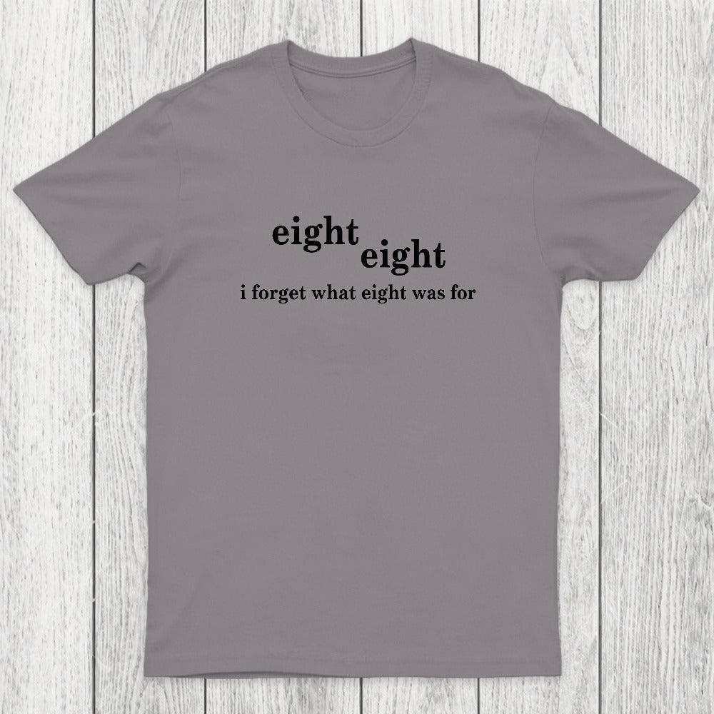 I Forget What Eight Was For Chicluma T-Shirt