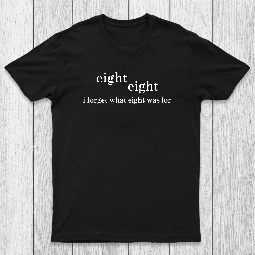 I Forget What Eight Was For Chicluma T-Shirt