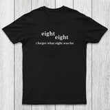 I Forget What Eight Was For Chicluma T-Shirt