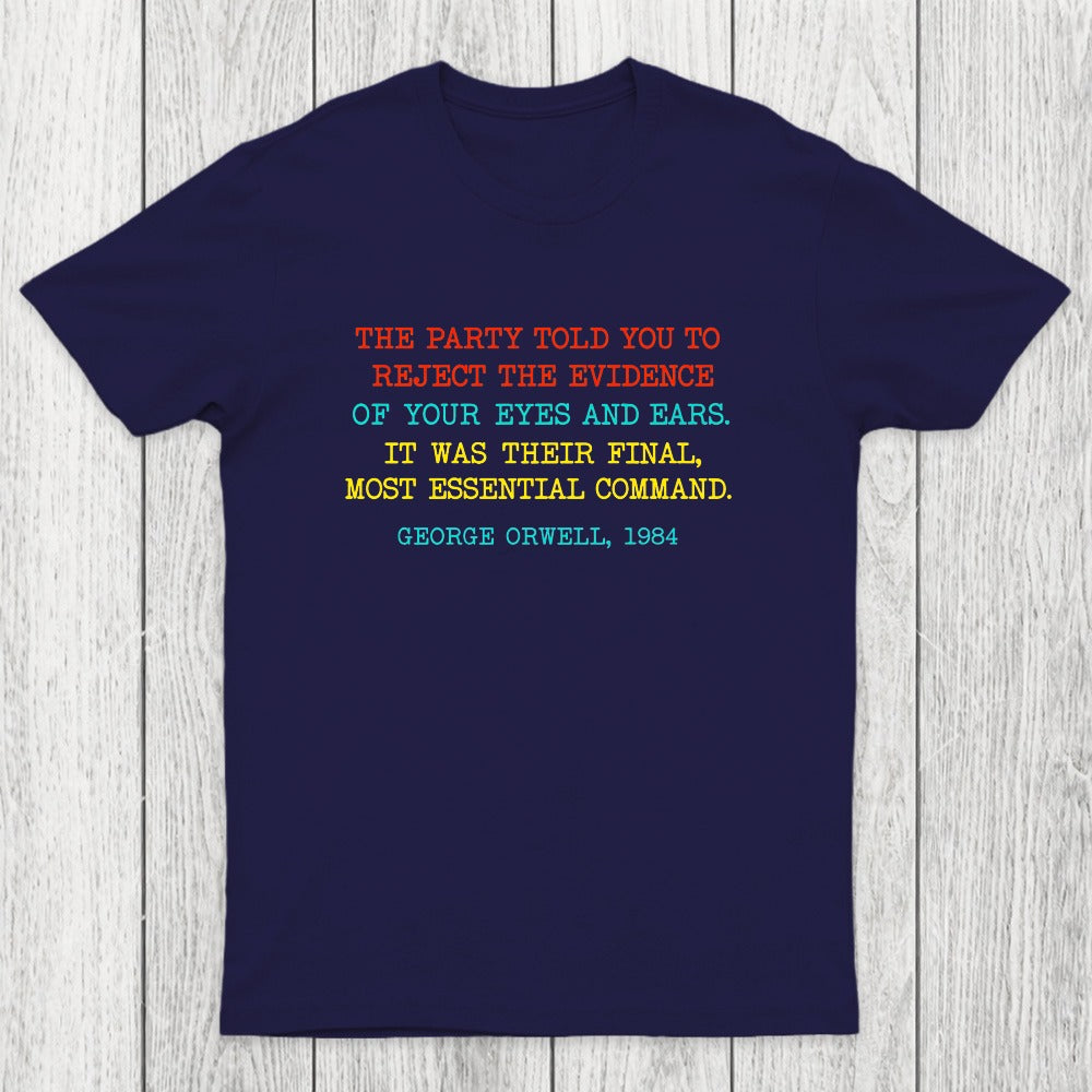 The Party Told You To Reject The Evidence Of Your Eyes And Ears Chicluma T-Shirt
