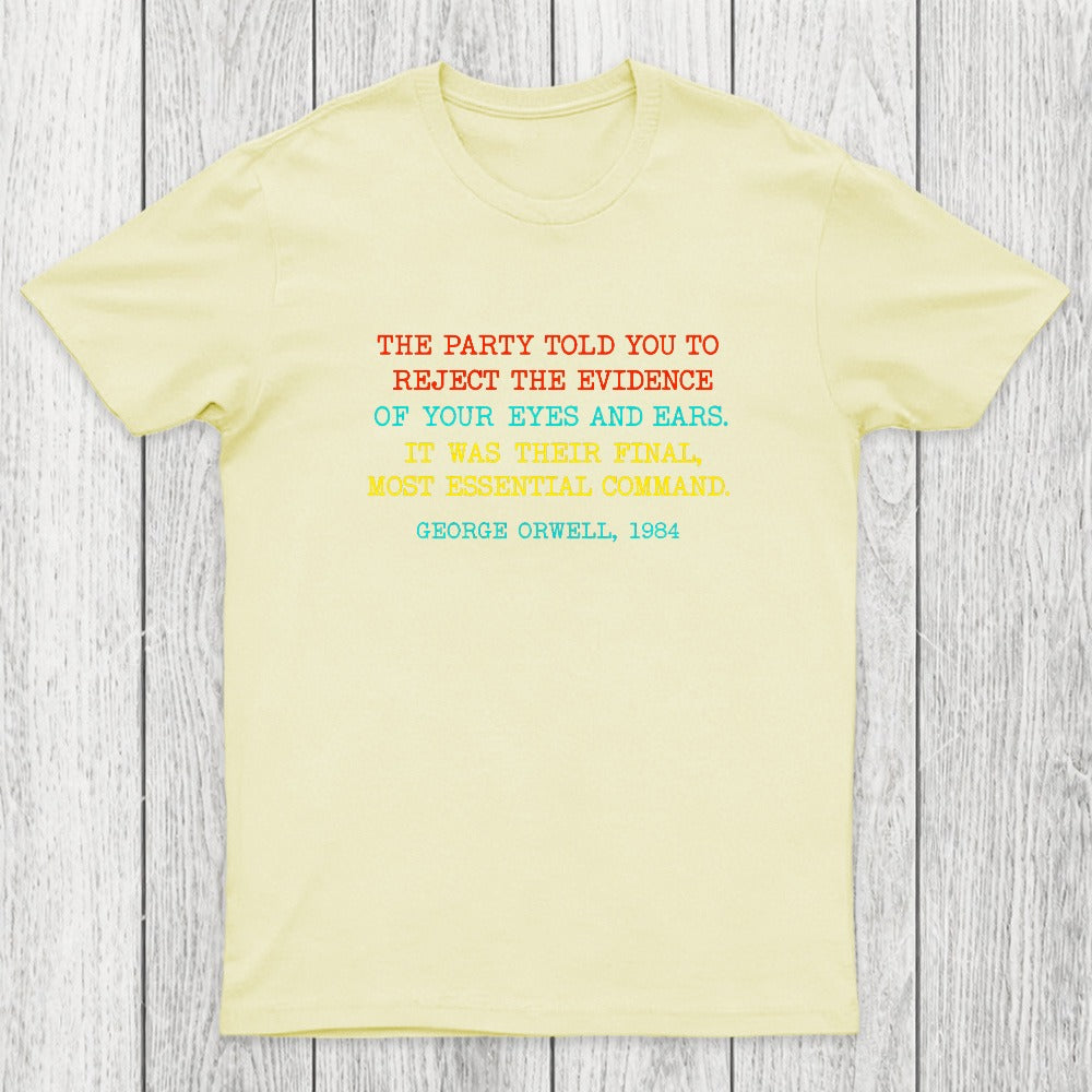 The Party Told You To Reject The Evidence Of Your Eyes And Ears Chicluma T-Shirt