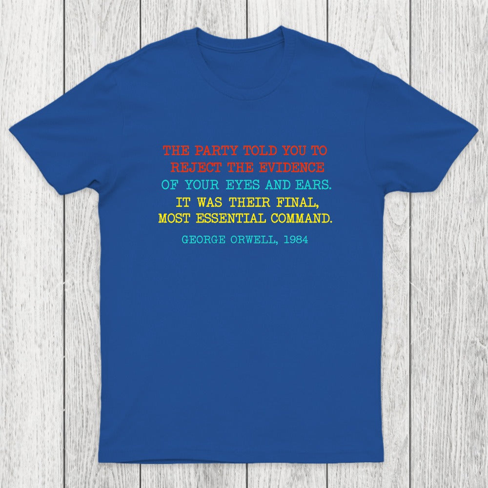The Party Told You To Reject The Evidence Of Your Eyes And Ears Chicluma T-Shirt
