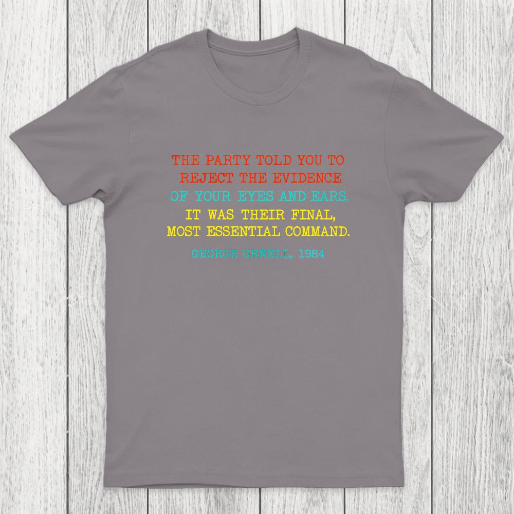 The Party Told You To Reject The Evidence Of Your Eyes And Ears Chicluma T-Shirt