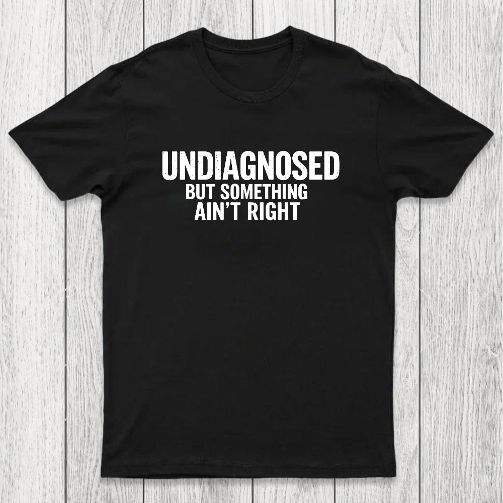 Undiagnosed But Something Aint Right Chicluma T-Shirt