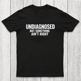 Undiagnosed But Something Aint Right Chicluma T-Shirt
