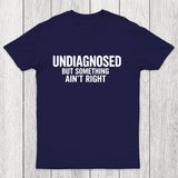 Undiagnosed But Something Aint Right Chicluma T-Shirt