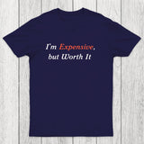 I am Expensive but Worth It Chicluma T-Shirt