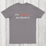 I am Expensive but Worth It Chicluma T-Shirt