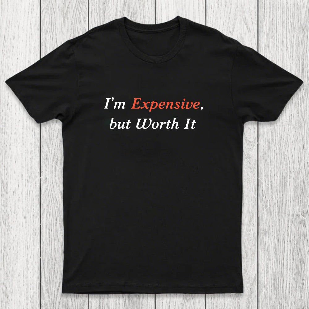 I am Expensive but Worth It Chicluma T-Shirt