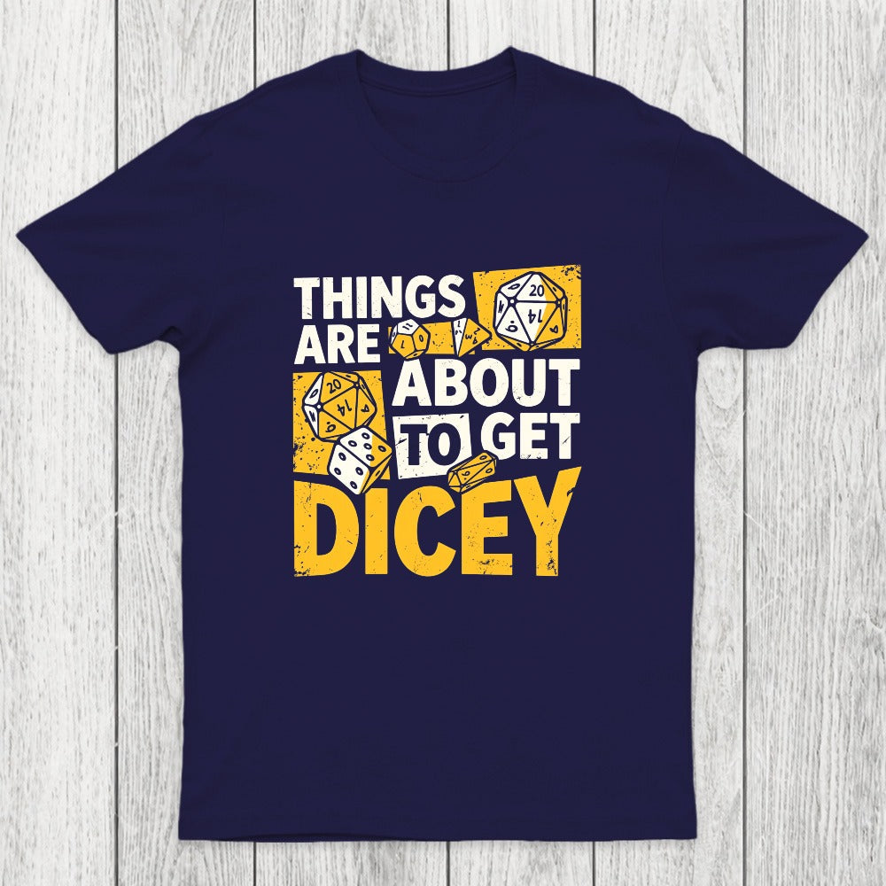 Things Are About To Get Dicey Chicluma T-Shirt
