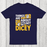 Things Are About To Get Dicey Chicluma T-Shirt