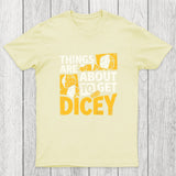 Things Are About To Get Dicey Chicluma T-Shirt