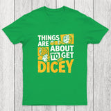 Things Are About To Get Dicey Chicluma T-Shirt
