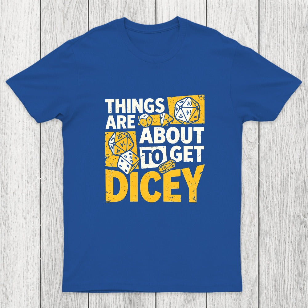 Things Are About To Get Dicey Chicluma T-Shirt