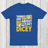 Things Are About To Get Dicey Chicluma T-Shirt