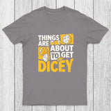 Things Are About To Get Dicey Chicluma T-Shirt