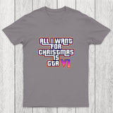 All I Want For Christmas Is GTA Vi Chicluma T-Shirt
