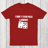 Fold Laundry Funny Poker Chicluma T-Shirt