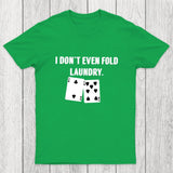 Fold Laundry Funny Poker Chicluma T-Shirt