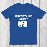 Fold Laundry Funny Poker Chicluma T-Shirt