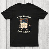 Still Playin Just Slower Chicluma T-Shirt