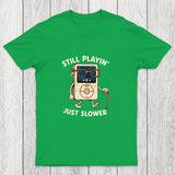 Still Playin Just Slower Chicluma T-Shirt