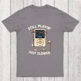 Still Playin Just Slower Chicluma T-Shirt